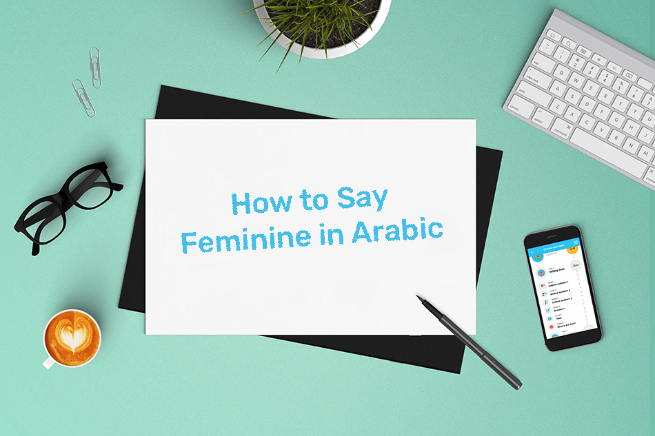 Grammatical gender in Arabic is fun with our list of masculine and feminine markers in Arabic. Feminine nouns and adjectives right here